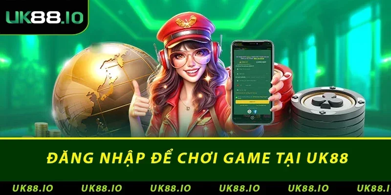 Đăng Nhập UK88: Trải Nghiệm Trò Chơi Nhanh Chóng Hơn 2 Đăng nhập để chơi game tại UK88