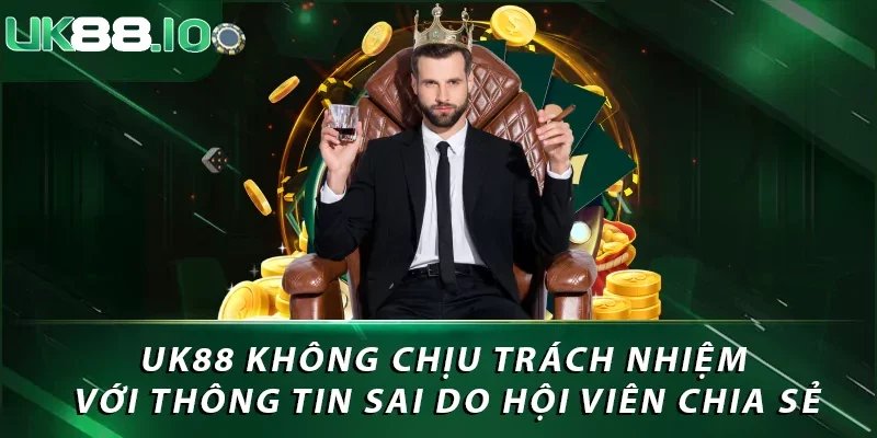 Miễn Trừ Trách Nhiệm UK88: Bảo Vệ Quyền Lợi Của Nhà Cái 2 UK88 không chịu trách nhiệm với thông tin sai do hội viên chia sẻ