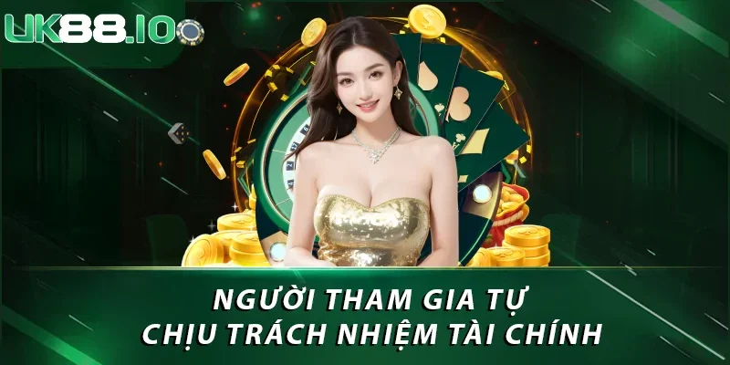 Miễn Trừ Trách Nhiệm UK88: Bảo Vệ Quyền Lợi Của Nhà Cái 3 Người tham gia tự chịu trách nhiệm tài chính