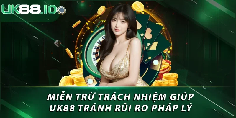 Miễn Trừ Trách Nhiệm UK88: Bảo Vệ Quyền Lợi Của Nhà Cái 1 Miễn trừ trách nhiệm giúp UK88 tránh rủi ro pháp lý